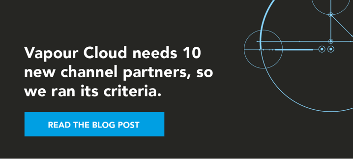 Vapour Cloud needs 10 new channel partners, so we ran its criteria